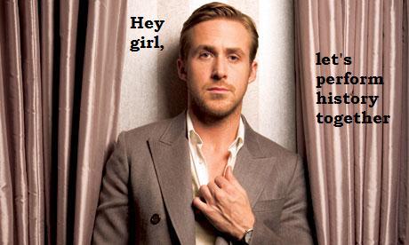 Photo of Ryan Gosling in tan suit with words " Hey Girl, Lets Perform Public History Together"