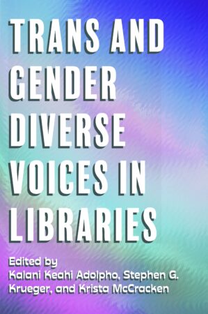 book cover with purple, blue, and green background reading "Trans and Gender Diverse Voices in Libraries"